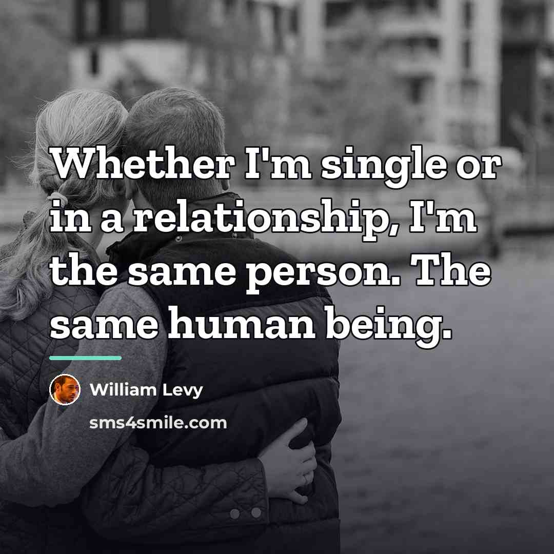 “Whether I'm single or in a relationship, I'm the same…” quote by William Levy