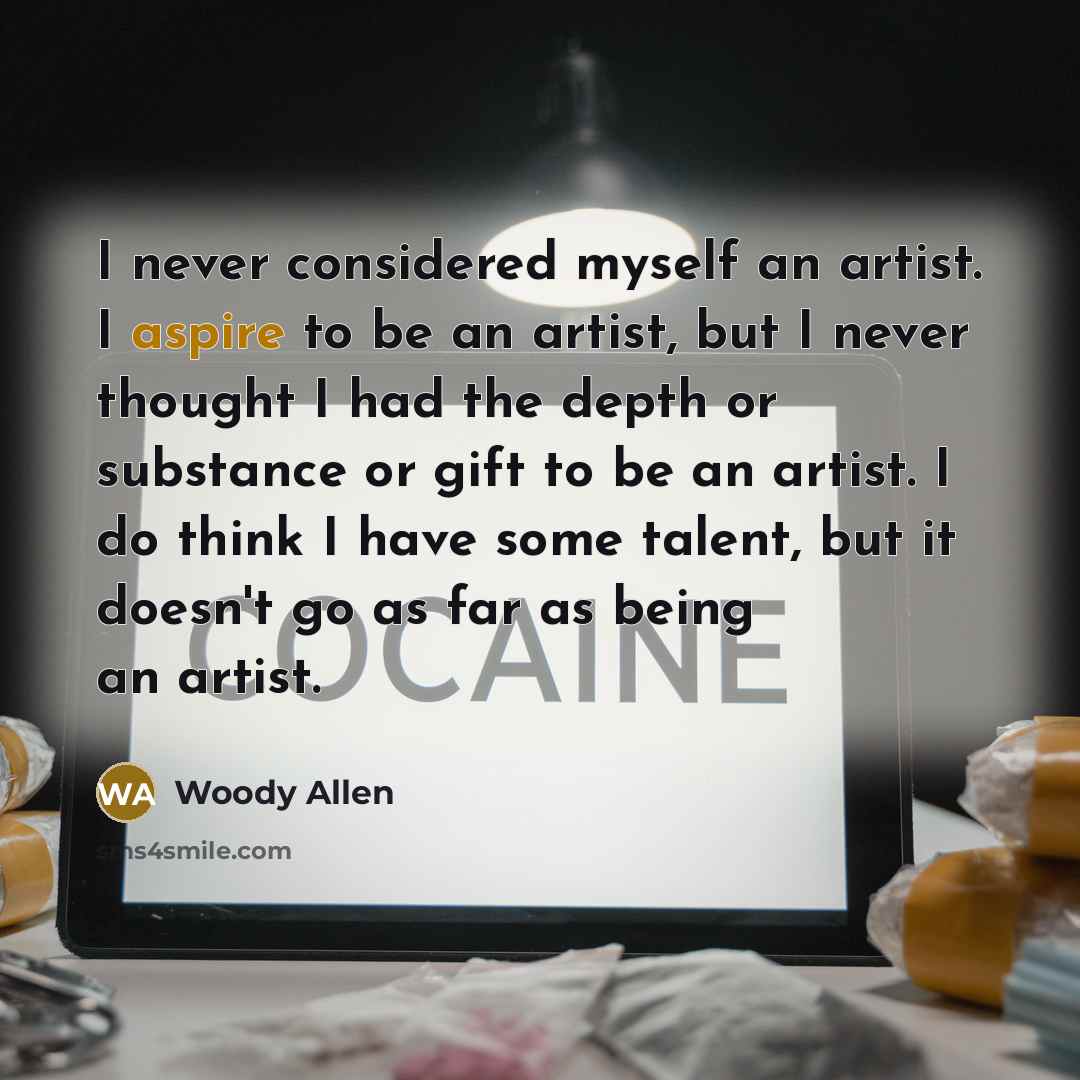 “I never considered myself an artist. I aspire to be…” quote by Woody Allen