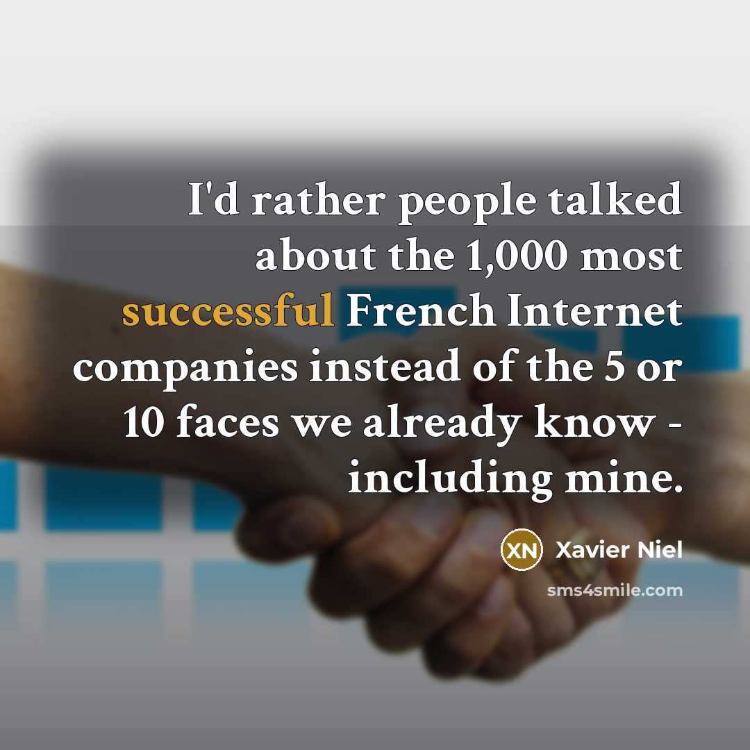 “I'd rather people talked about the 1,000 most successful French…” quote by Xavier Niel