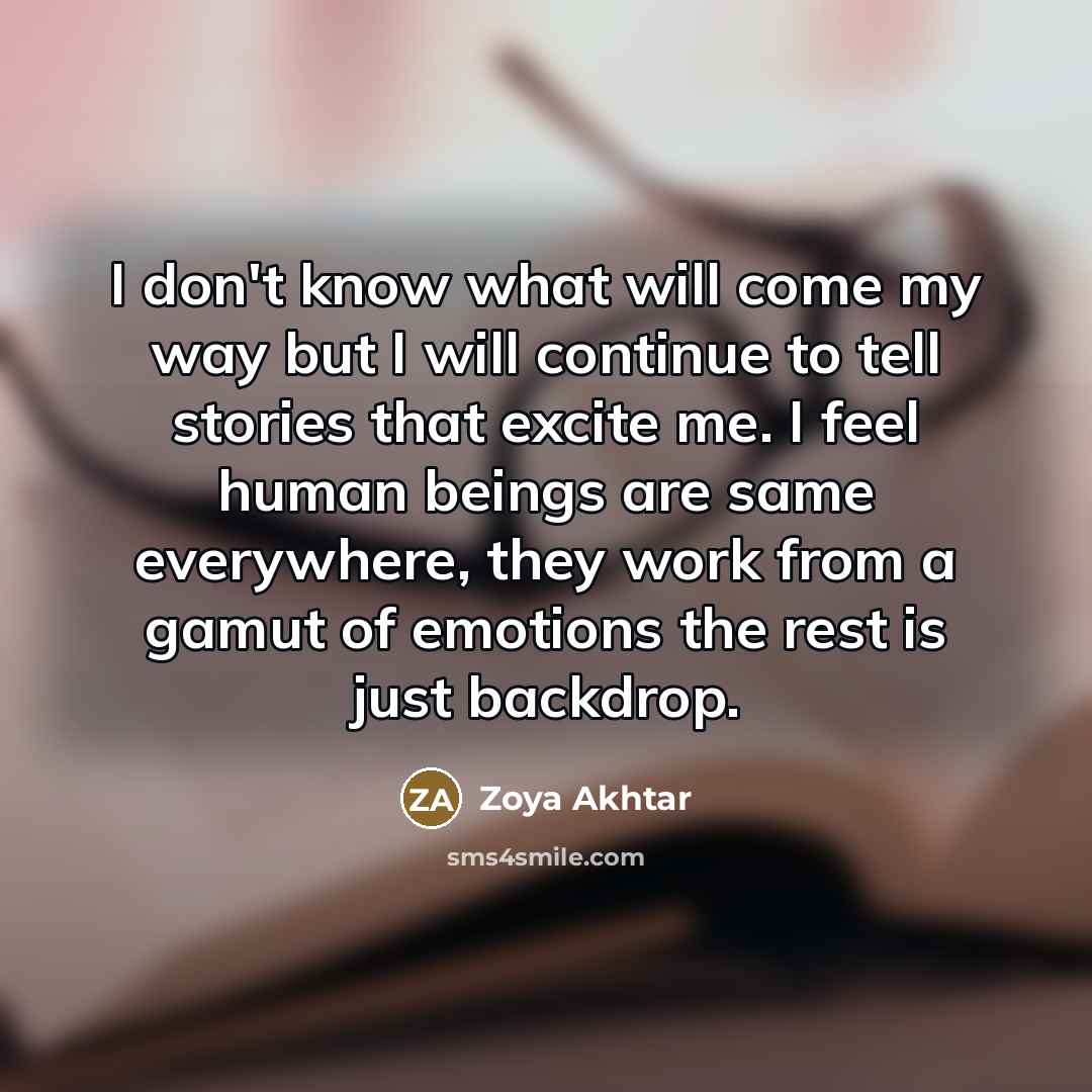 “I don't know what will come my way but I…” quote by Zoya Akhtar
