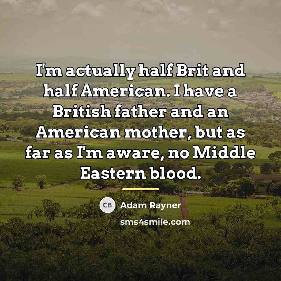 “I'm actually half Brit and half American. I have a…” quote by Adam Rayner
