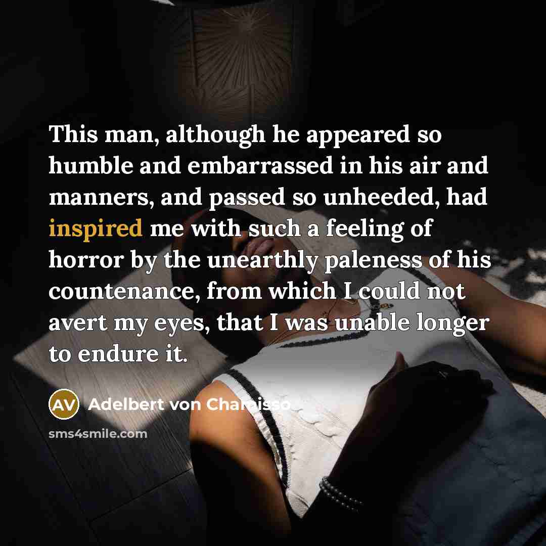 “This man, although he appeared so humble and embarrassed in…” quote by Adelbert von Chamisso