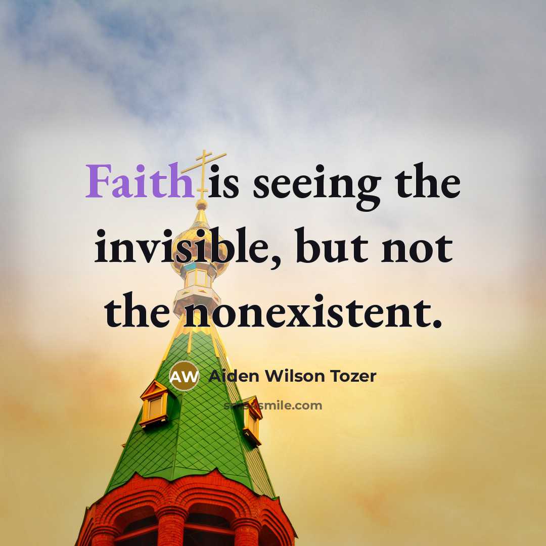 “Faith is seeing the invisible, but not the nonexistent.…” quote by Aiden Wilson Tozer