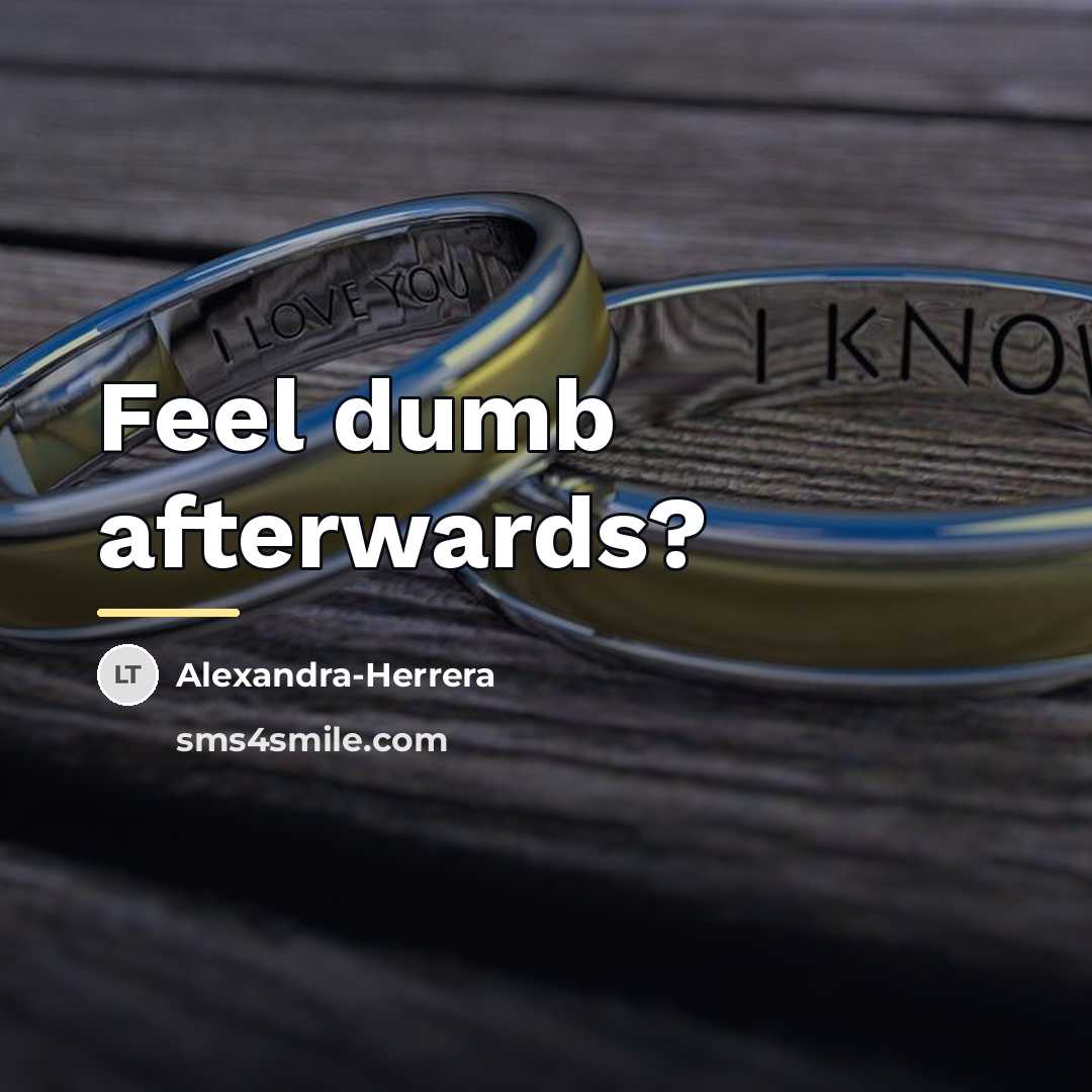 “Feel dumb afterwards?…” quote by Alexandra-Herrera