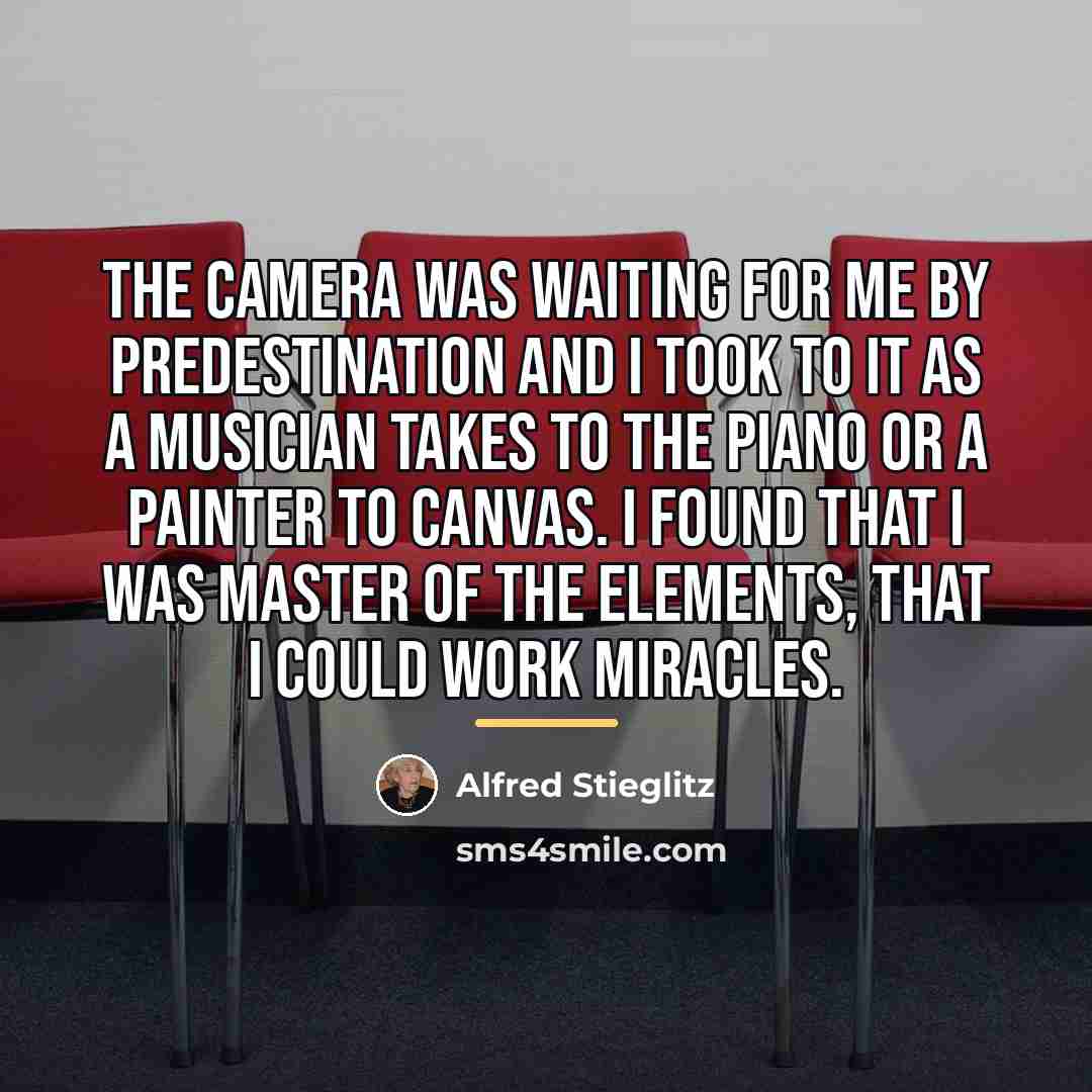“The camera was waiting for me by predestination and I…” quote by Alfred Stieglitz