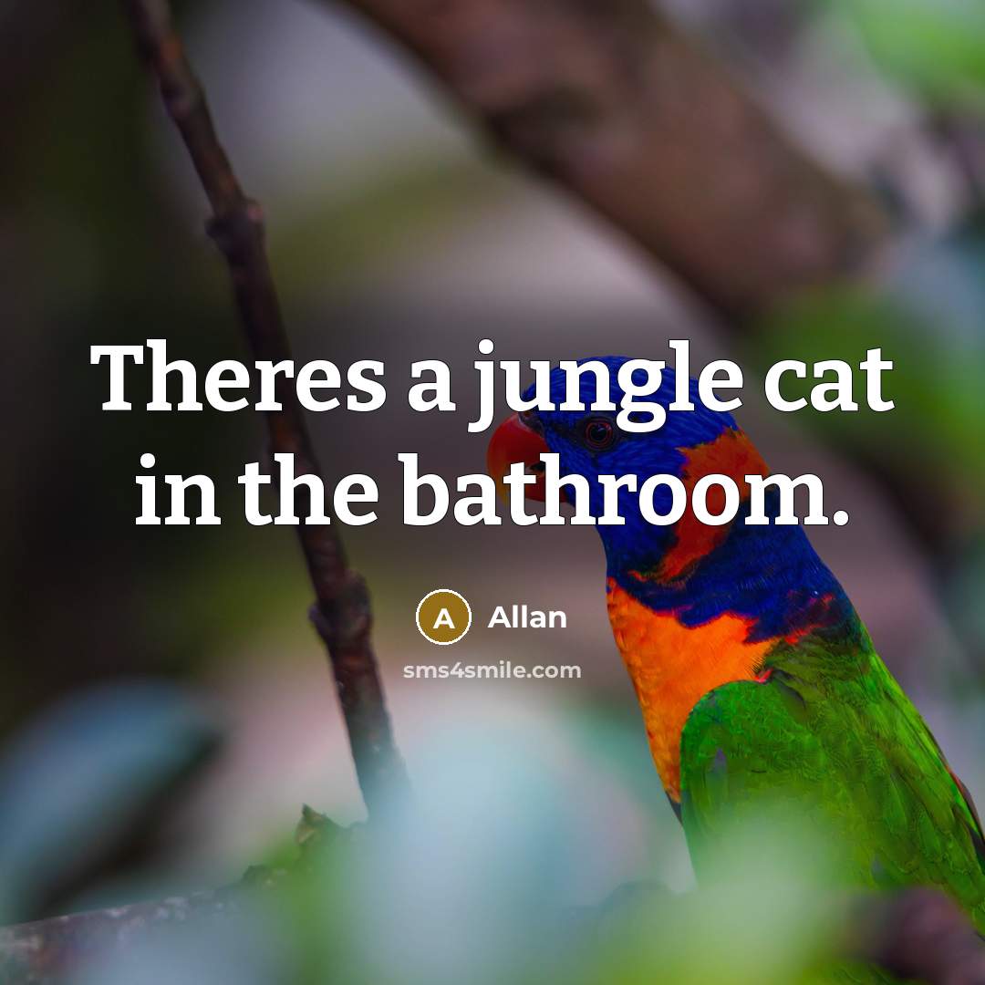 “Theres a jungle cat in the bathroom.…” quote by Allan
