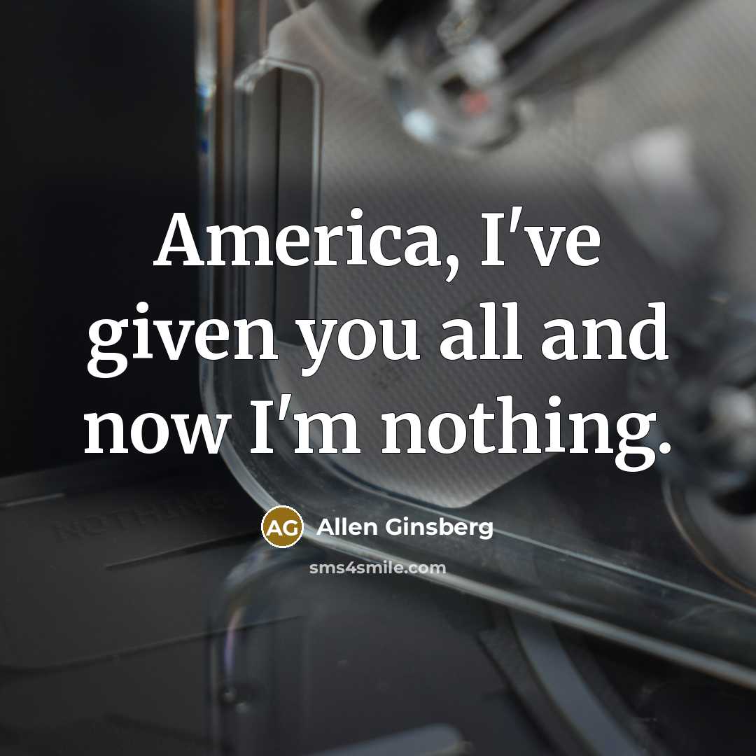 “America, I've given you all and now I'm nothing.…” quote by Allen Ginsberg