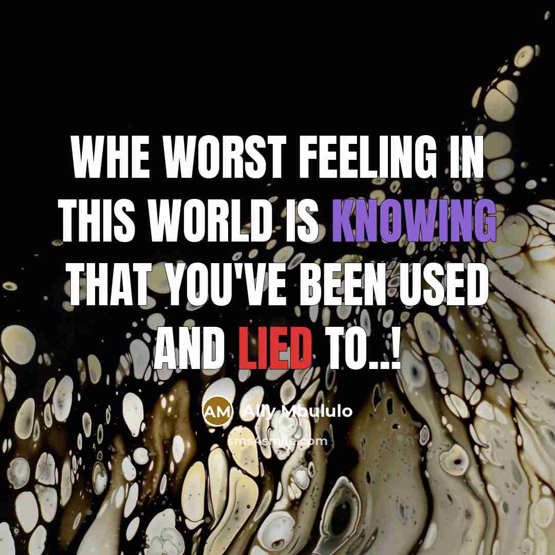 “Whe worst feeling in this world is knowing that you've been used and lied to..!” quote by Ally Mbululo