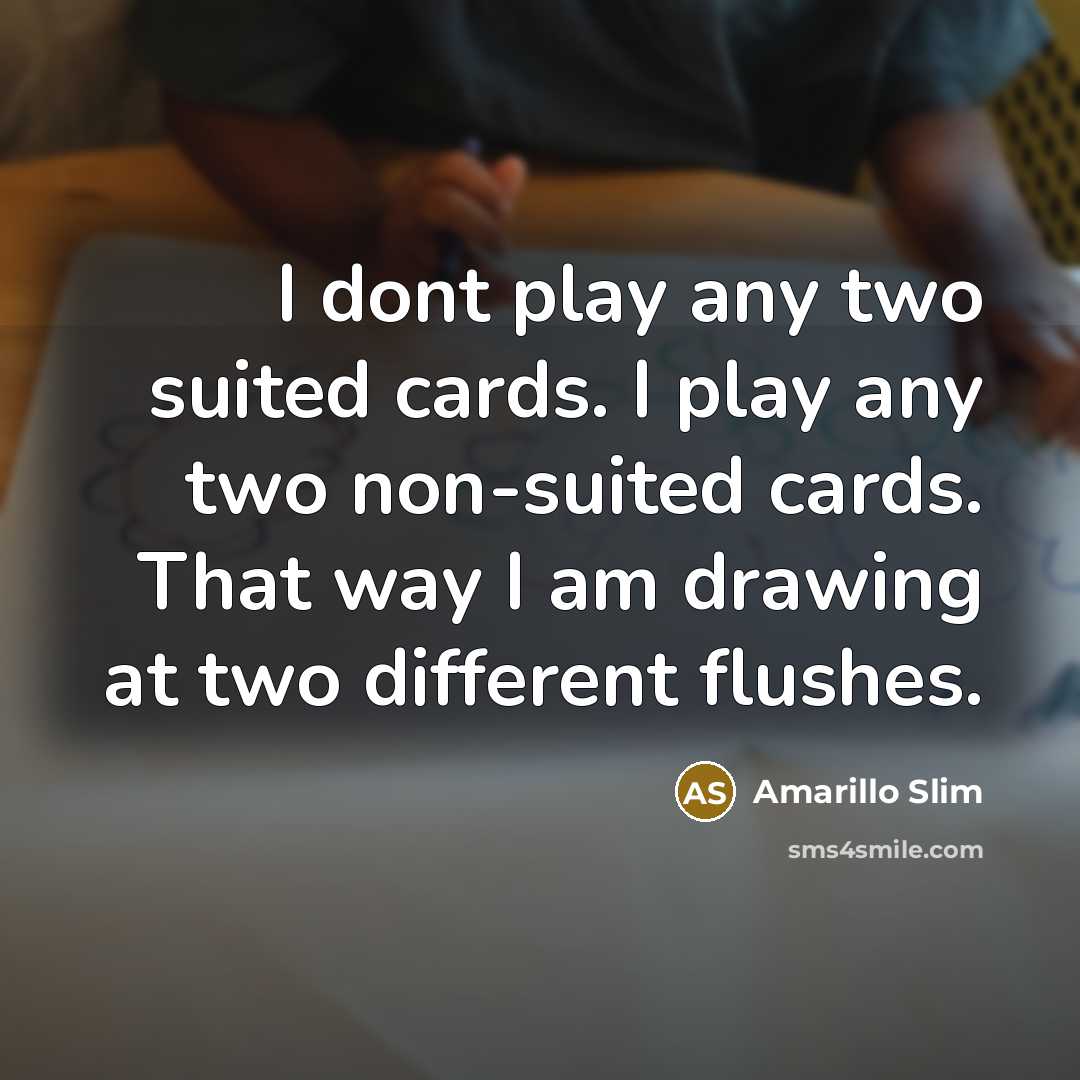 “I dont play any two suited cards. I play any…” quote by Amarillo Slim