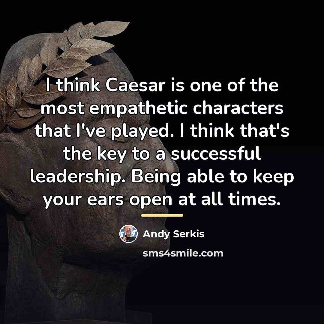 “I think Caesar is one of the most empathetic characters…” quote by Andy Serkis