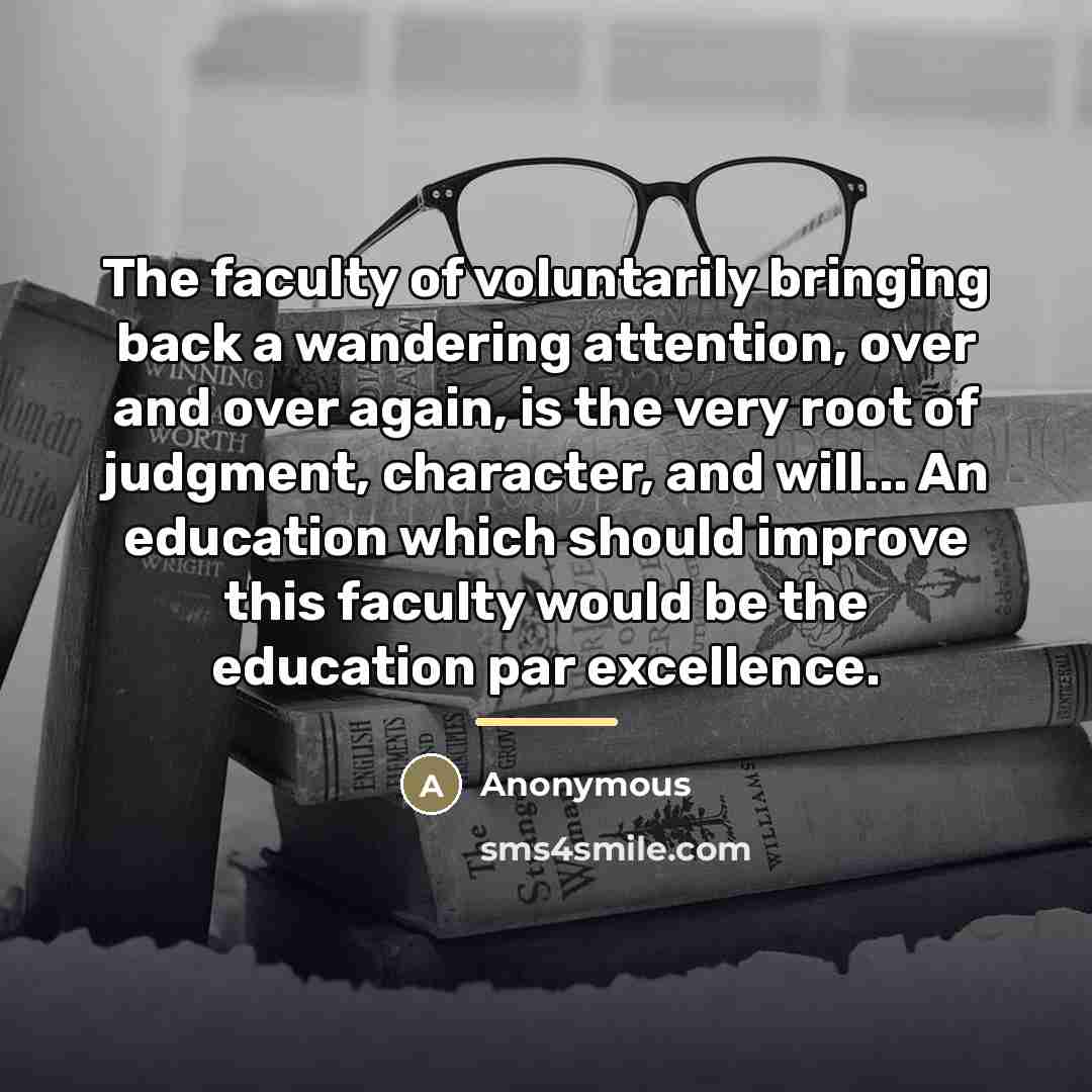 “The faculty of voluntarily bringing back a wandering attention, over…” quote by Anonymous