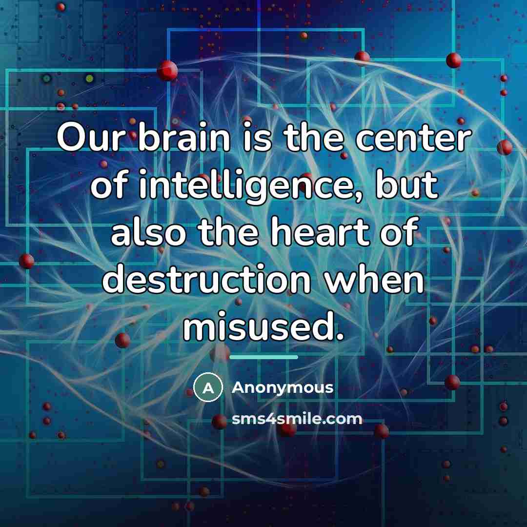 “Our brain is the center of intelligence, but also the…” quote by Anonymous