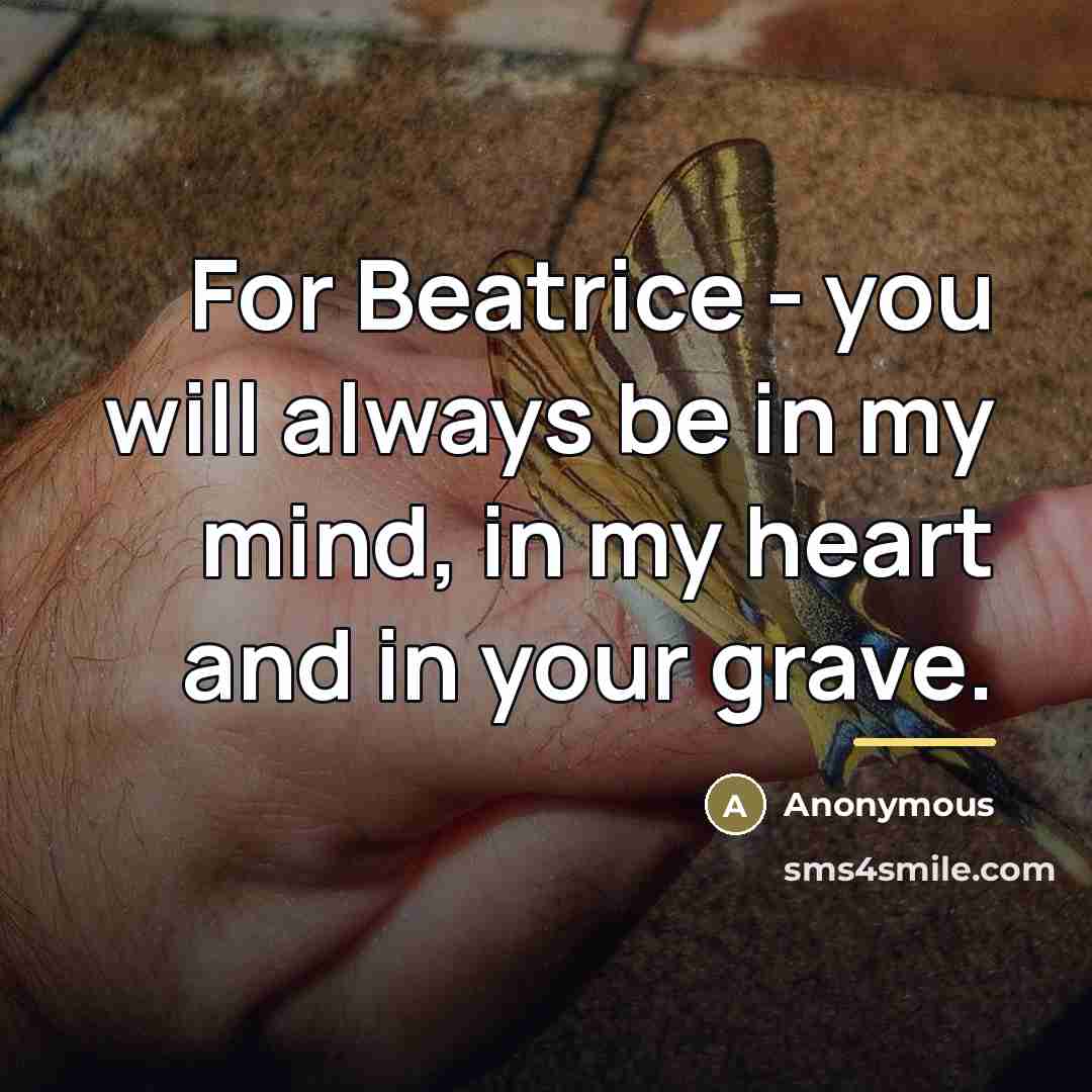 “For Beatrice - you will always be in my mind,…” quote by Anonymous