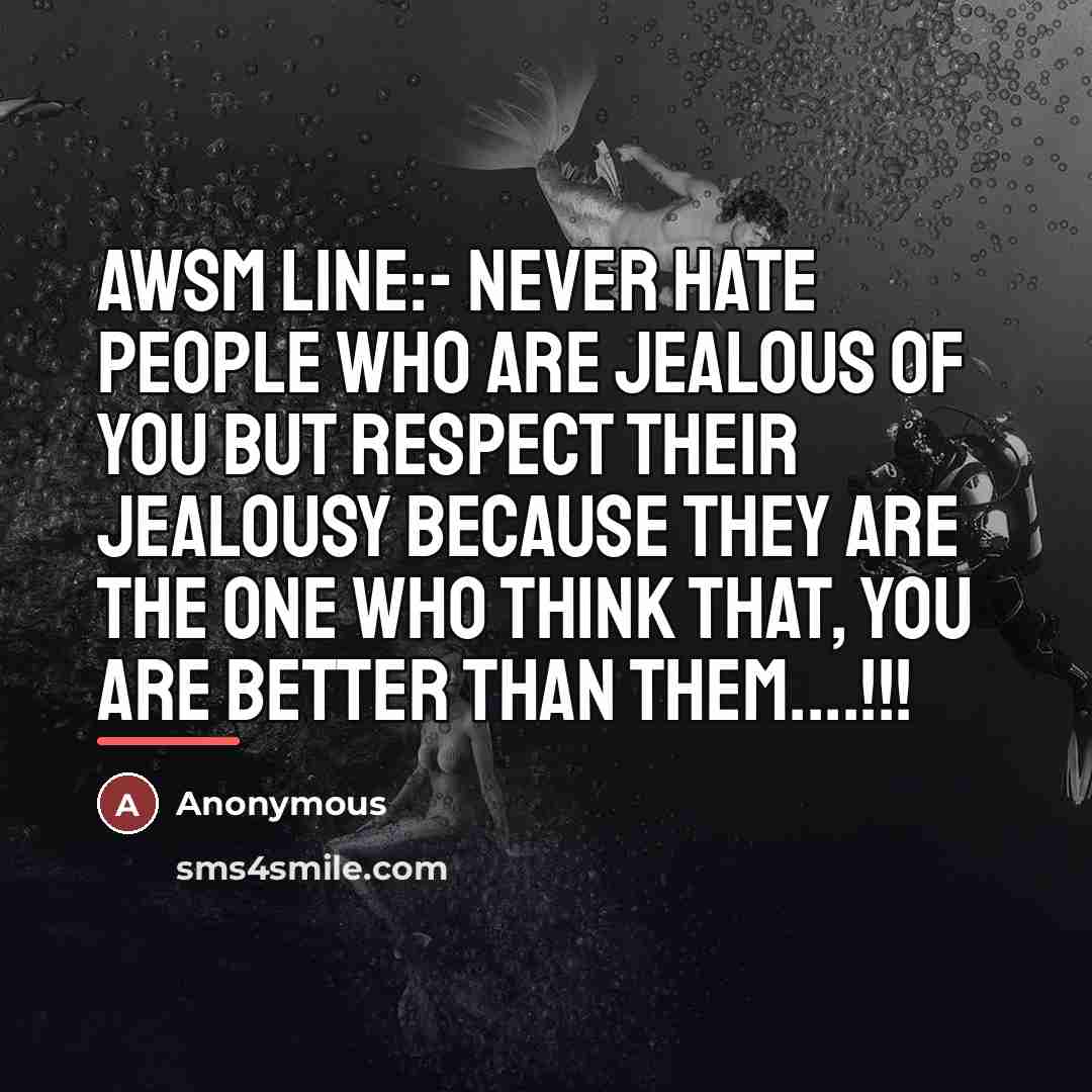“Awsm Line:- Never hate people who are jealous of you…” quote by Anonymous