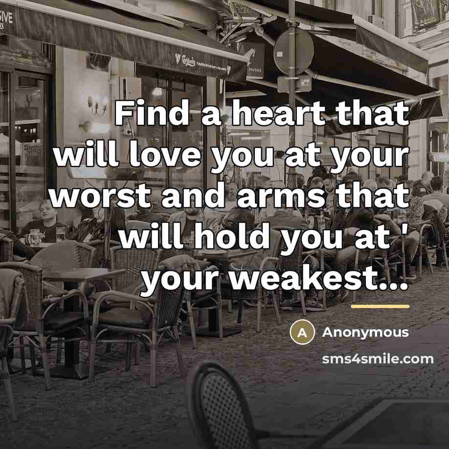 “Find a heart that will love you at your worst…” quote by Anonymous
