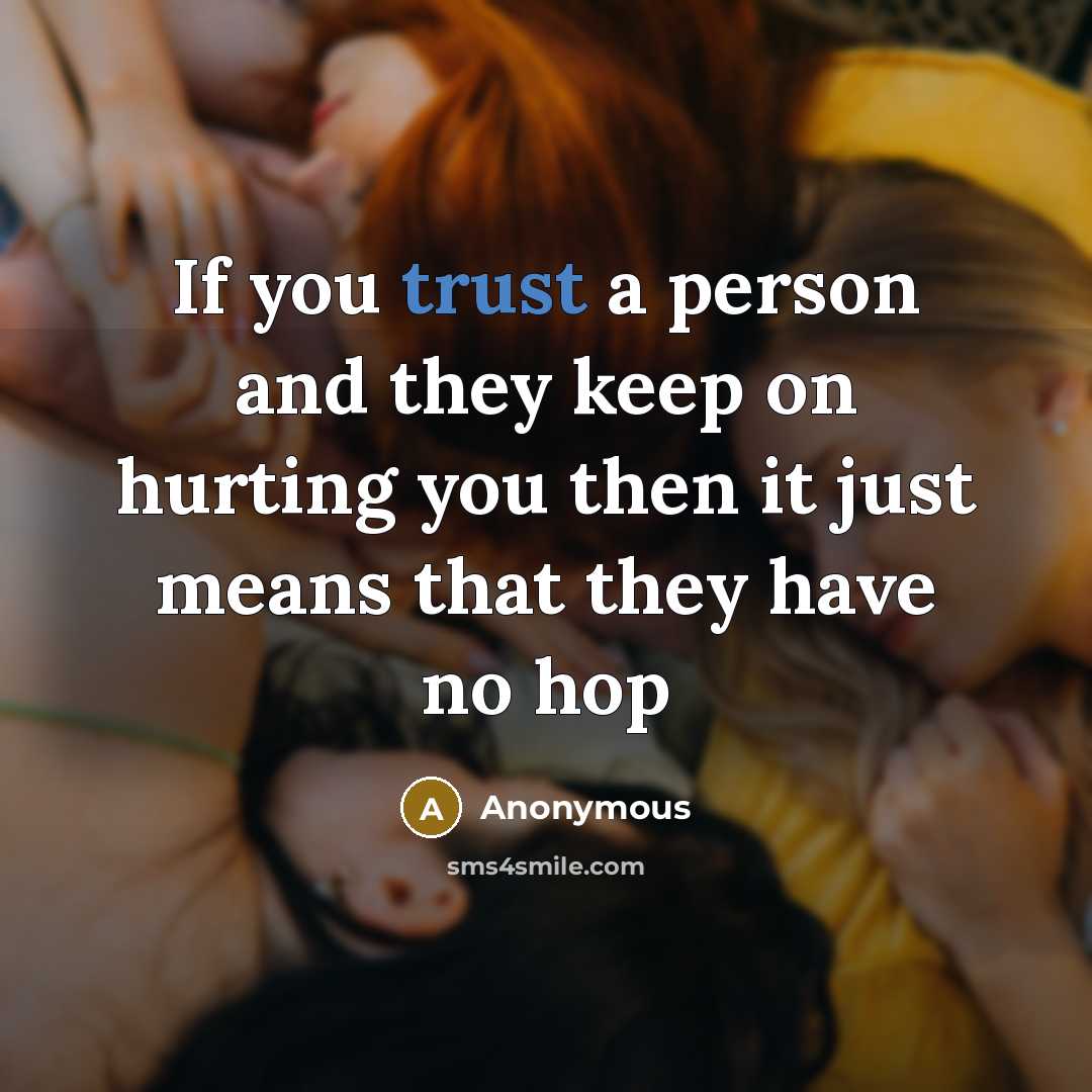 “If you trust a person and they keep on hurting…” quote by Anonymous