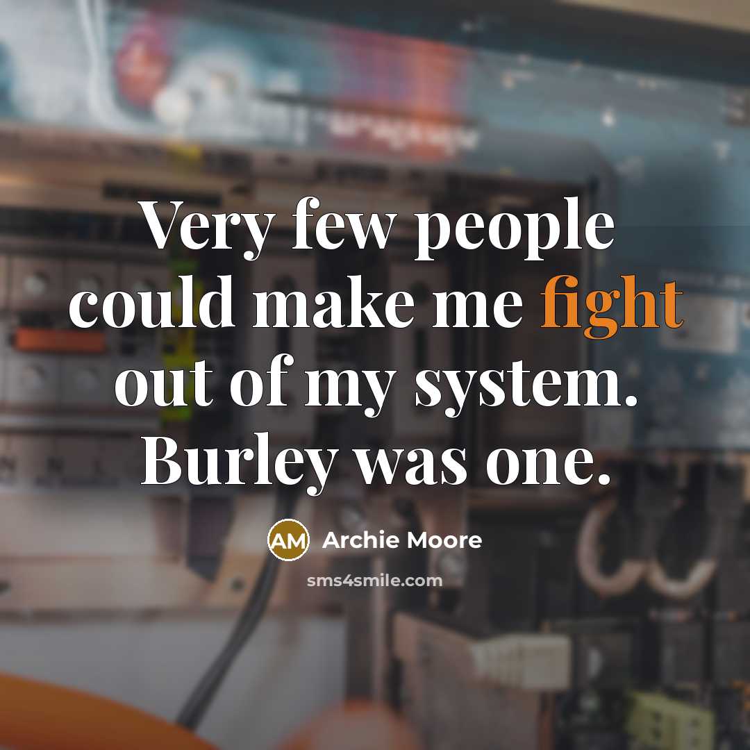 “Very few people could make me fight out of my…” quote by Archie Moore