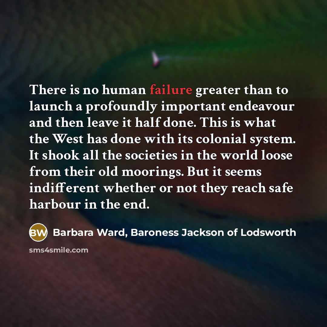 “There is no human failure greater than to launch a…” quote by Barbara Ward, Baroness Jackson of Lodsworth