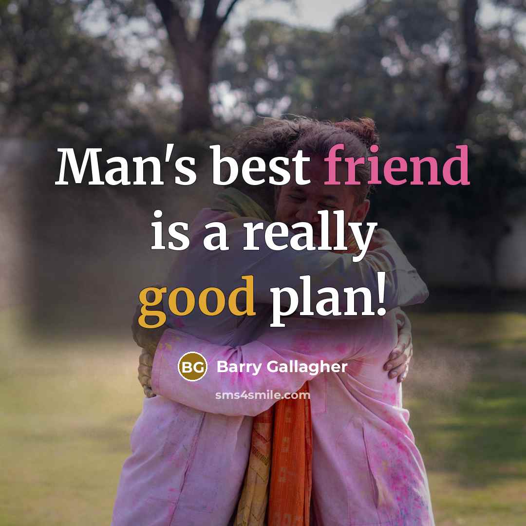 “Man's best friend is a really good plan!…” quote by Barry Gallagher