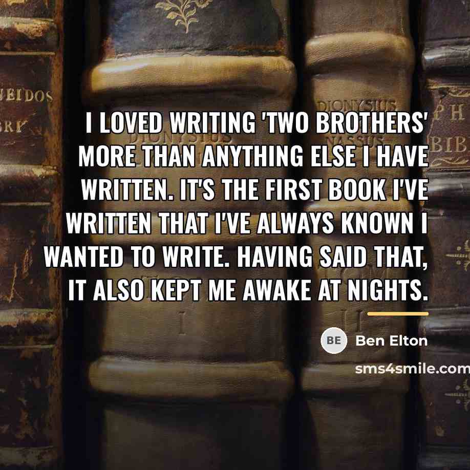 “I loved writing 'Two Brothers' more than anything else I…” quote by Ben Elton