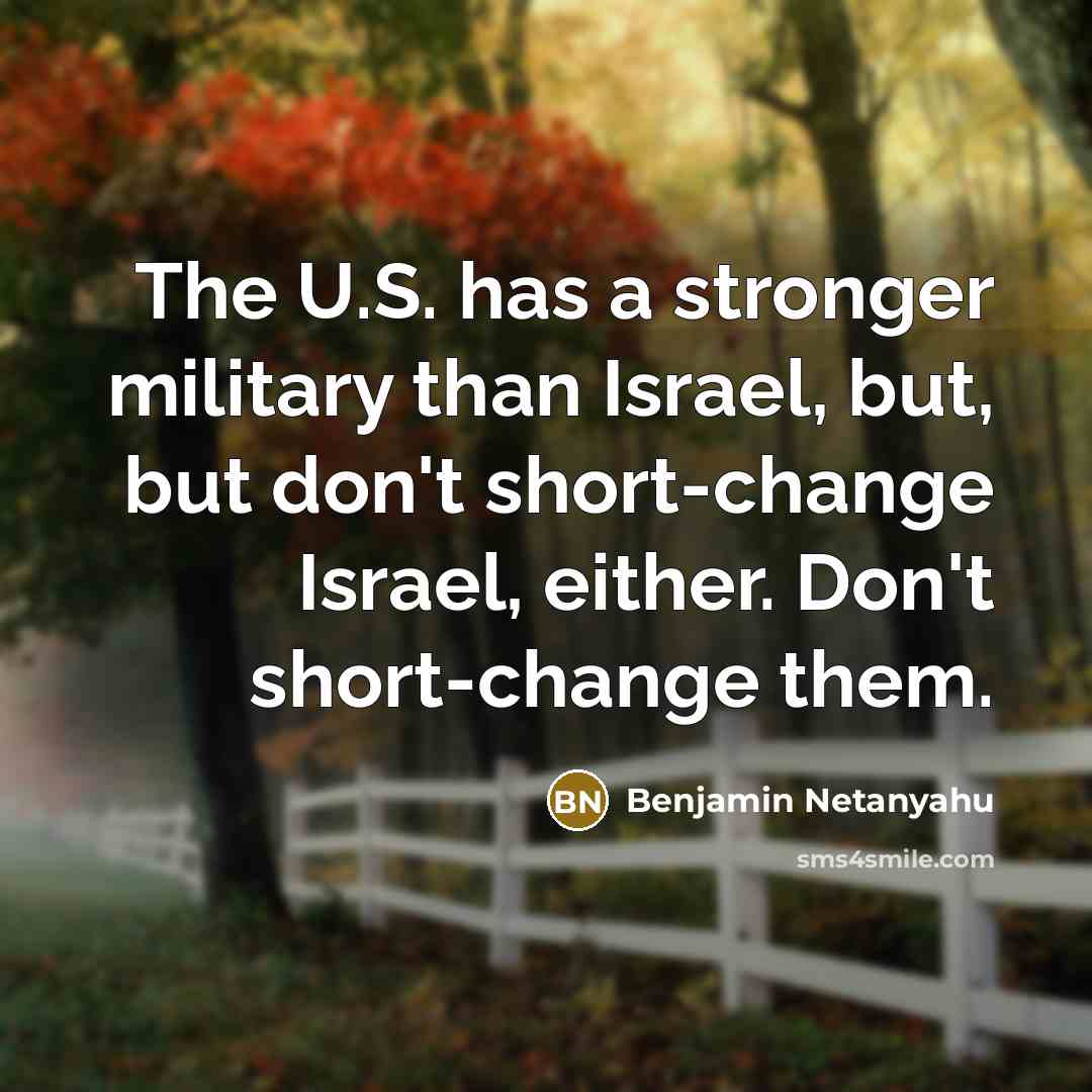 “The U.S. has a stronger military than Israel, but, but…” quote by Benjamin Netanyahu