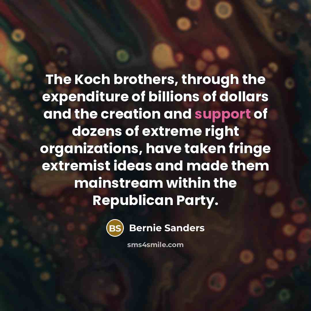 “The Koch brothers, through the expenditure of billions of dollars…” quote by Bernie Sanders
