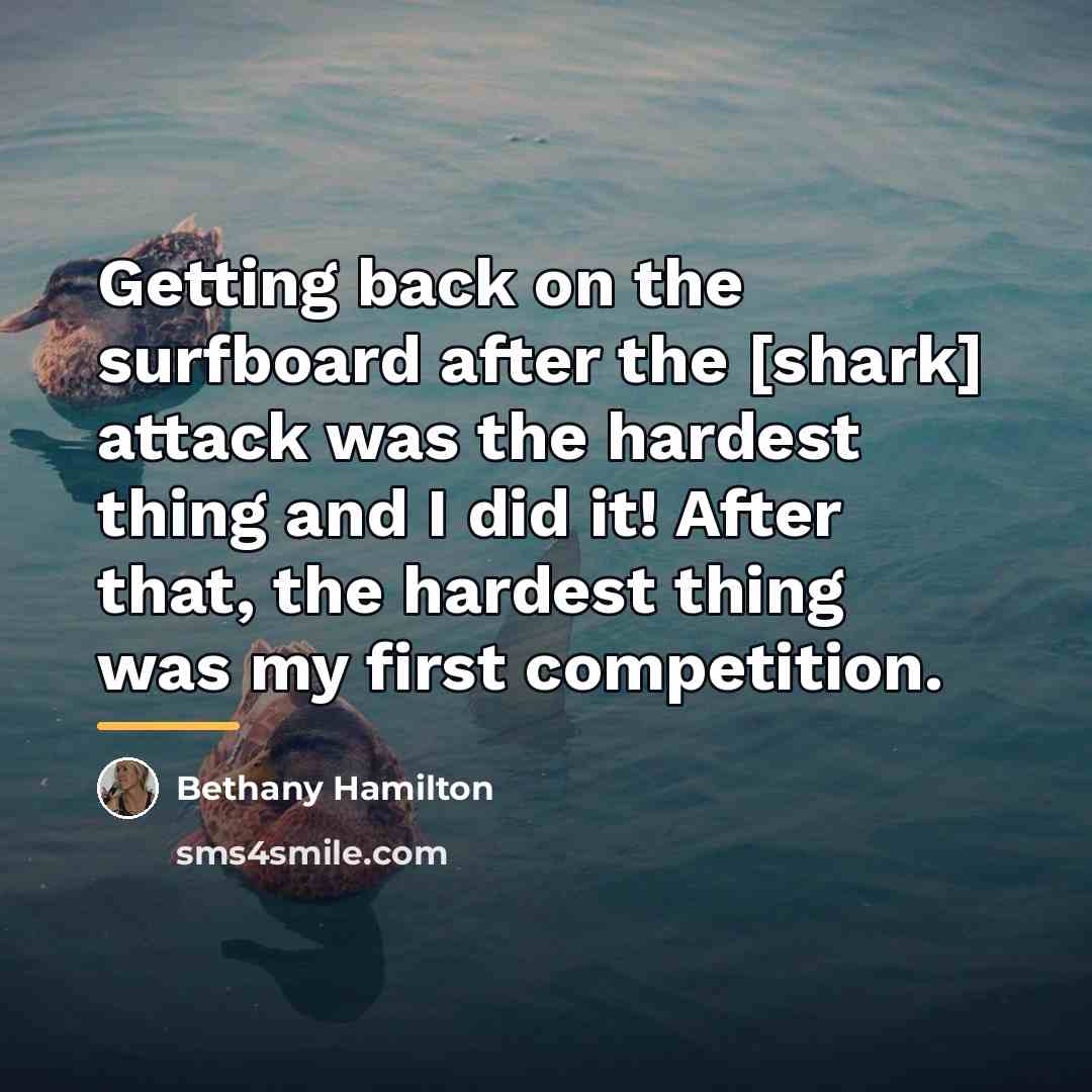 “Getting back on the surfboard after the [shark] attack was…” quote by Bethany Hamilton