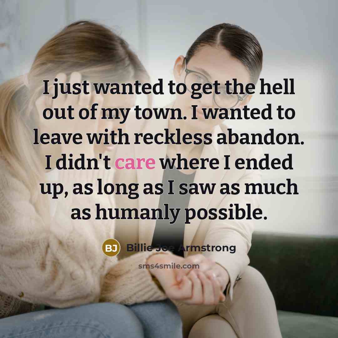 “I just wanted to get the hell out of my…” quote by Billie Joe Armstrong