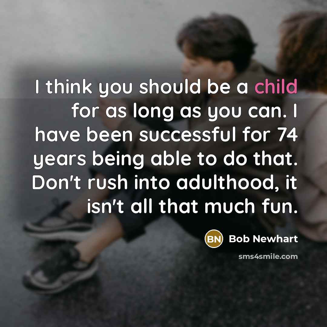 “I think you should be a child for as long…” quote by Bob Newhart