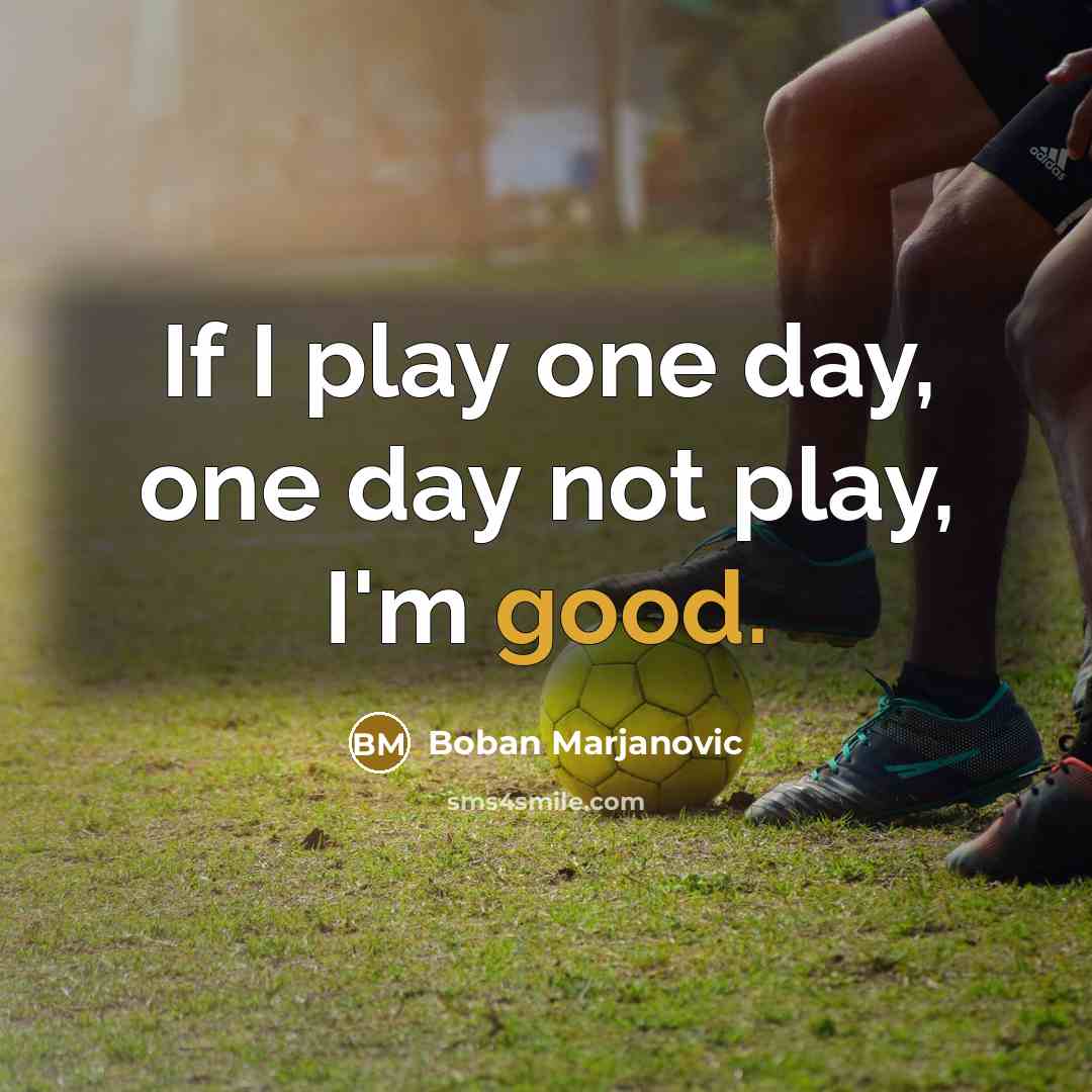“If I play one day, one day not play, I'm…” quote by Boban Marjanovic