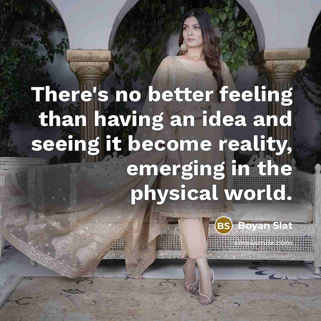 “There's no better feeling than having an idea and seeing…” quote by Boyan Slat