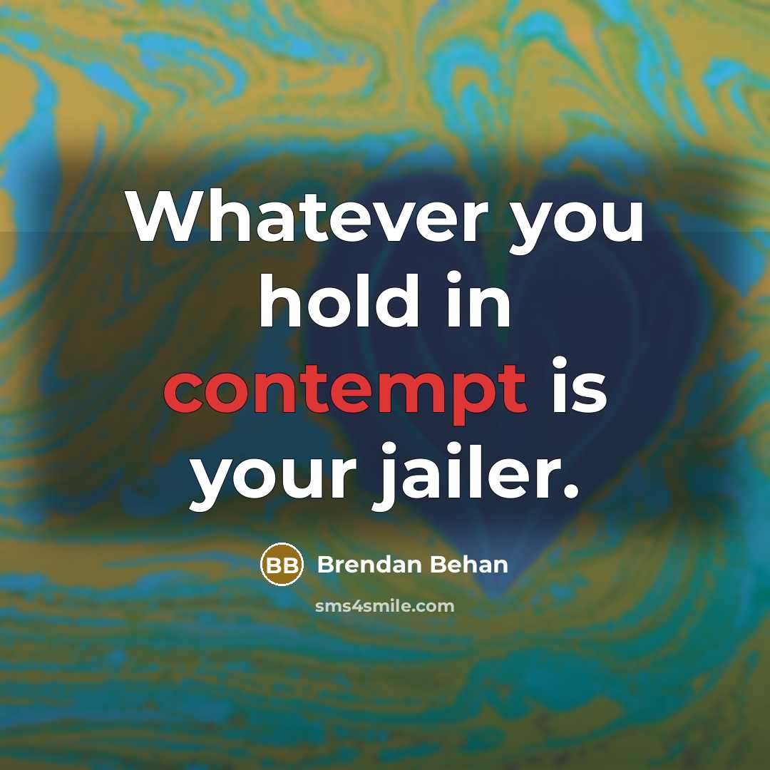 “Whatever you hold in contempt is your jailer.…” quote by Brendan Behan