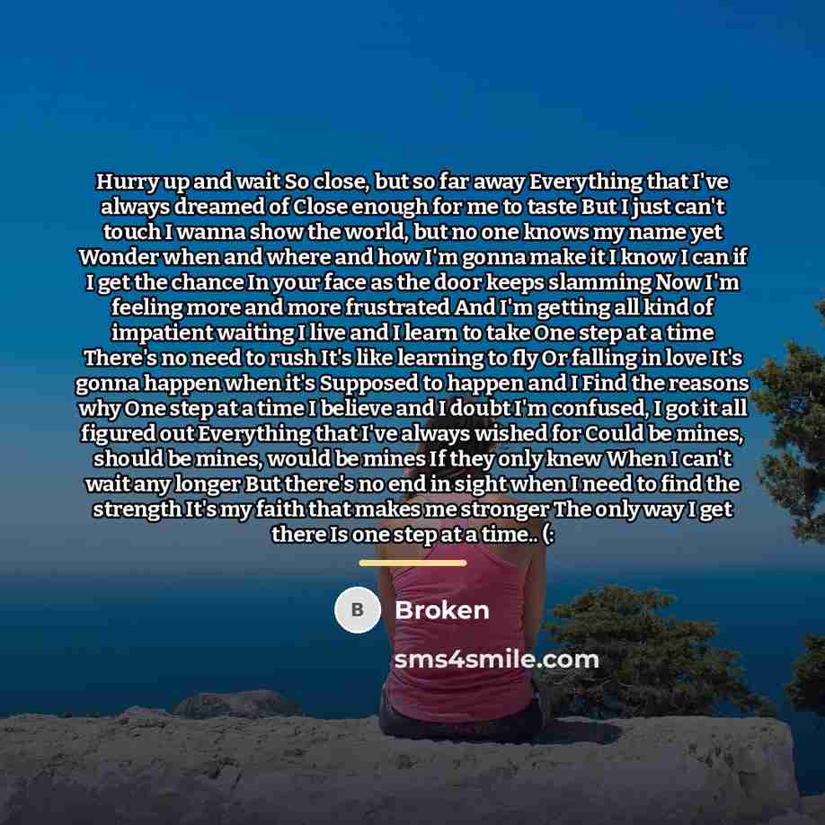 “Hurry up and wait So close, but so far away…” quote by Broken