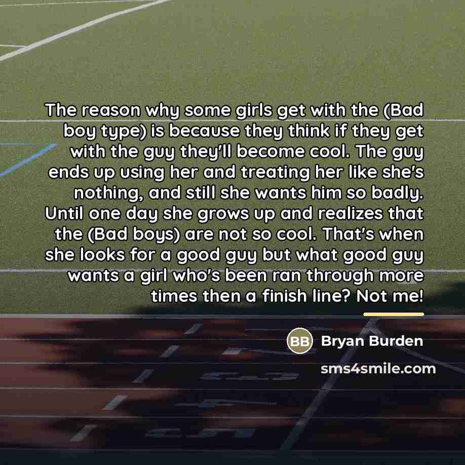 “The reason why some girls get with the (Bad boy…” quote by Bryan Burden