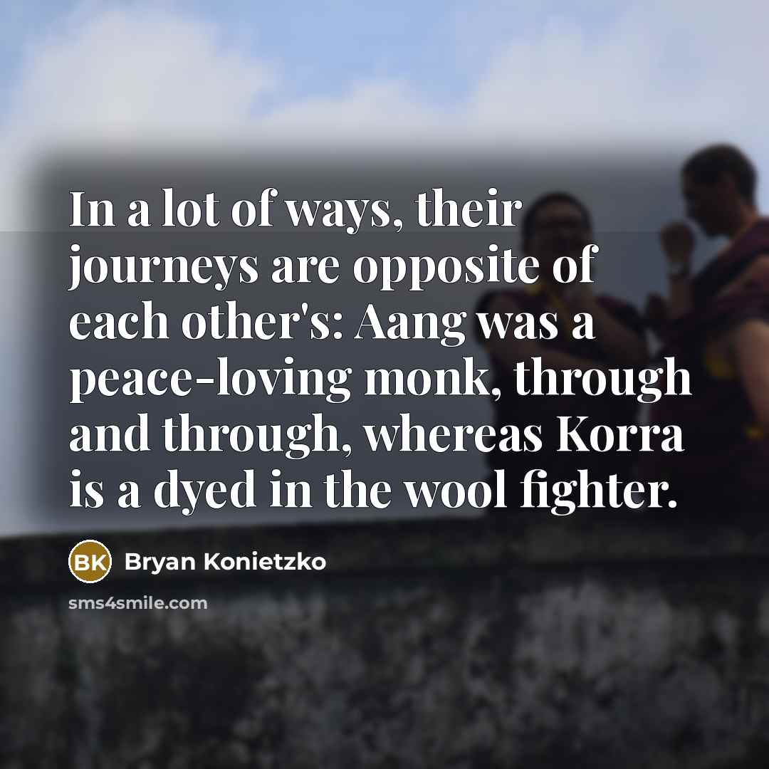 “In a lot of ways, their journeys are opposite of…” quote by Bryan Konietzko