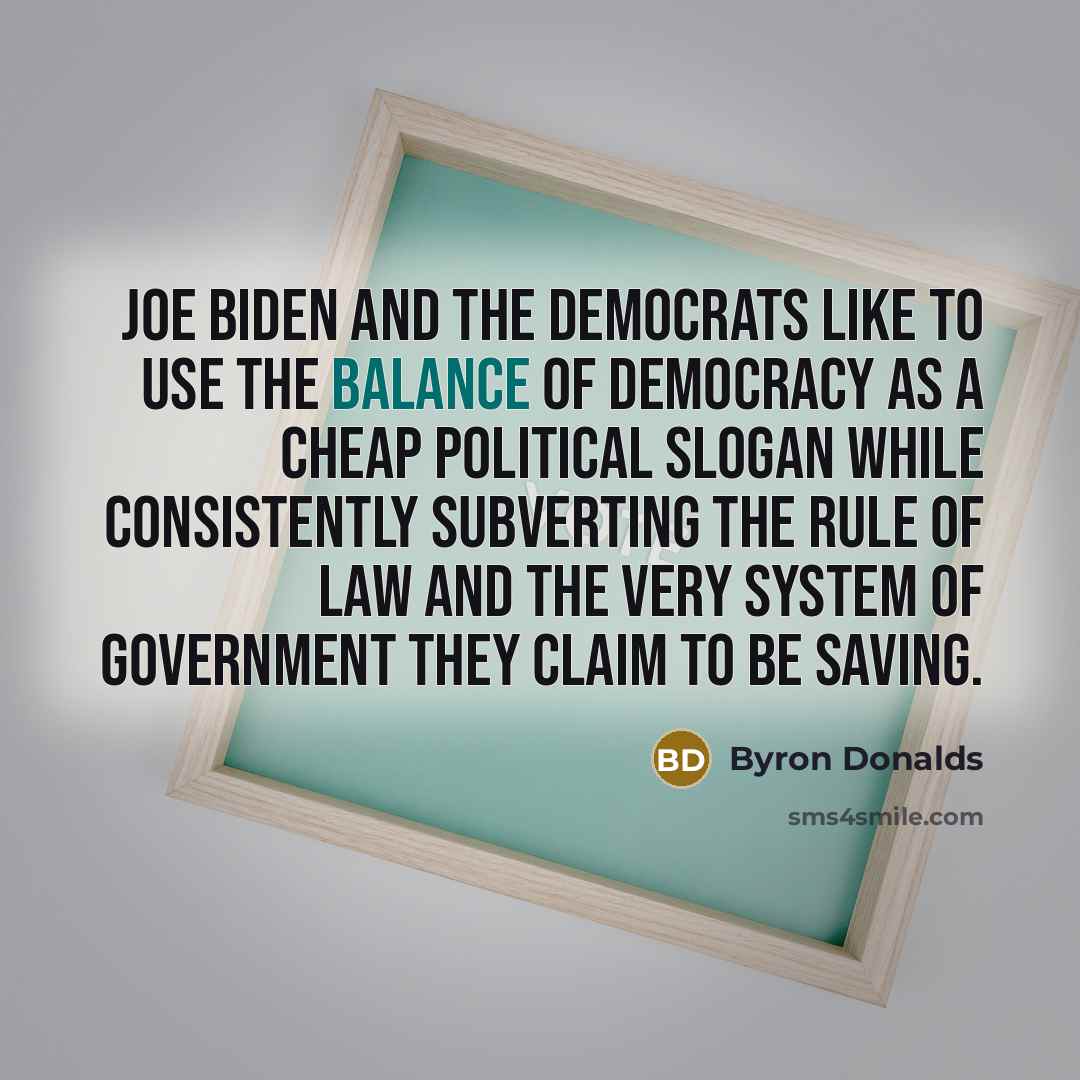 “Joe Biden and the Democrats like to use the balance…” quote by Byron Donalds