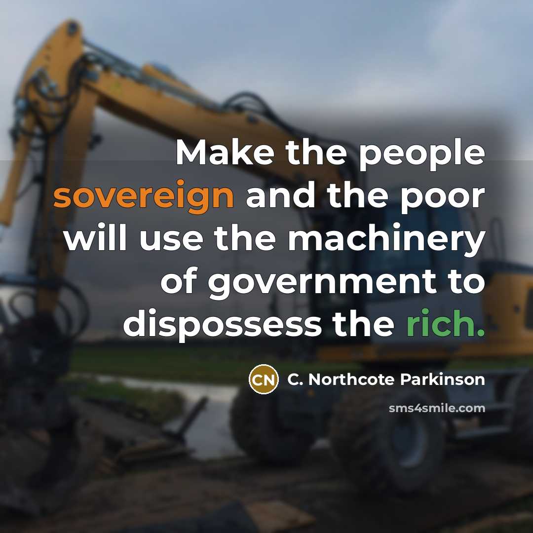“Make the people sovereign and the poor will use the…” quote by C. Northcote Parkinson