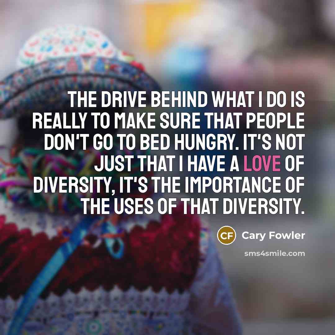 “The drive behind what I do is really to make…” quote by Cary Fowler