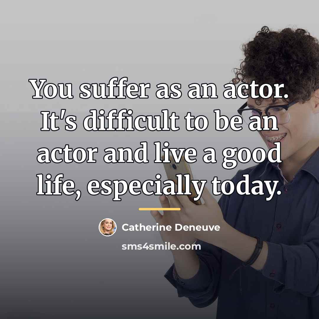 “You suffer as an actor. It's difficult to be an…” quote by Catherine Deneuve
