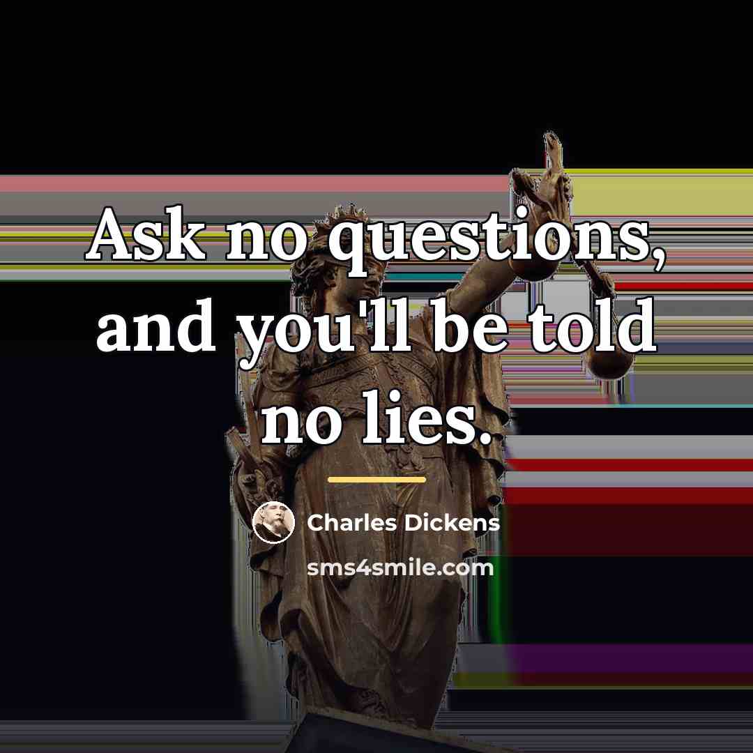 “Ask no questions, and you'll be told no lies.…” quote by Charles Dickens