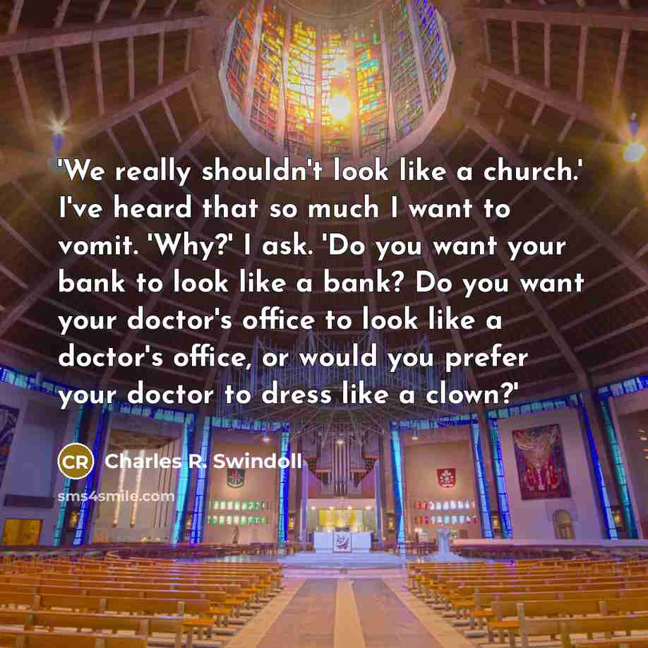 “'We really shouldn't look like a church.' I've heard that…” quote by Charles R. Swindoll
