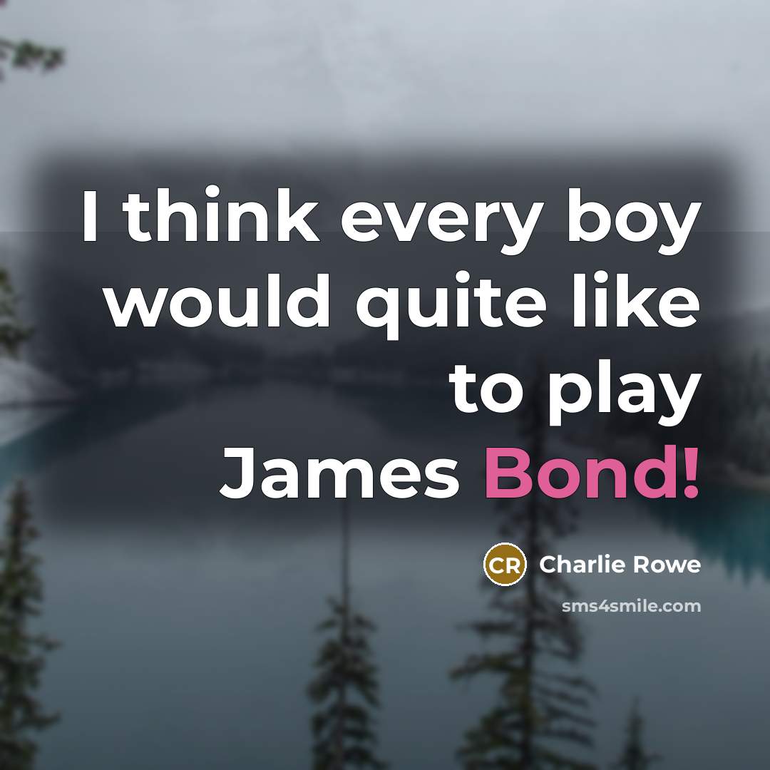 “I think every boy would quite like to play James…” quote by Charlie Rowe