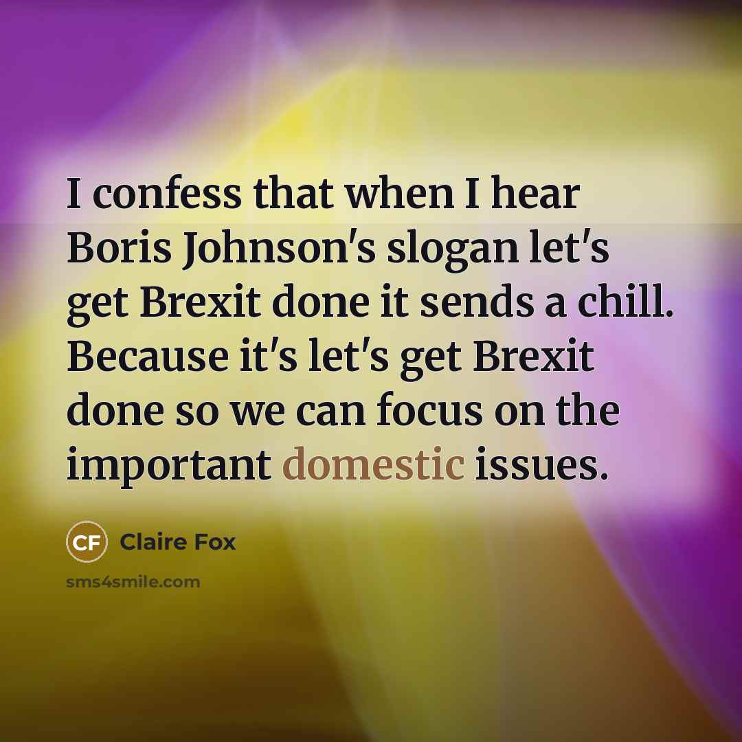 “I confess that when I hear Boris Johnson's slogan let's…” quote by Claire Fox