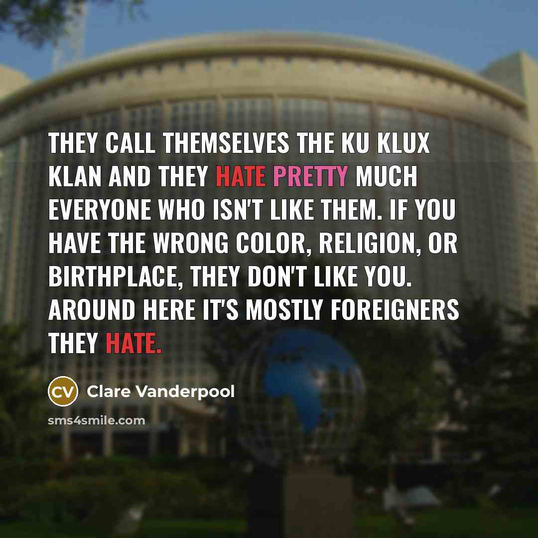 “They call themselves the Ku Klux Klan and they hate…” quote by Clare Vanderpool