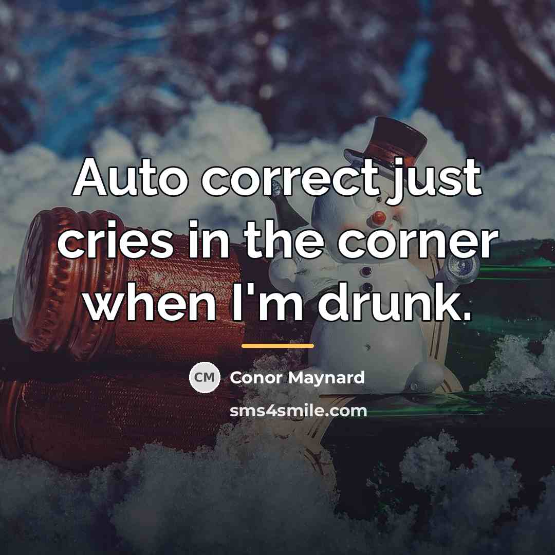 “Auto correct just cries in the corner when I'm drunk.…” quote by Conor Maynard