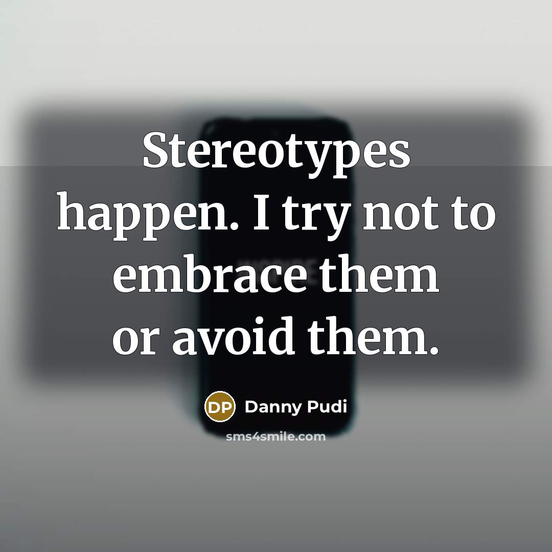 “Stereotypes happen. I try not to embrace them or avoid…” quote by Danny Pudi