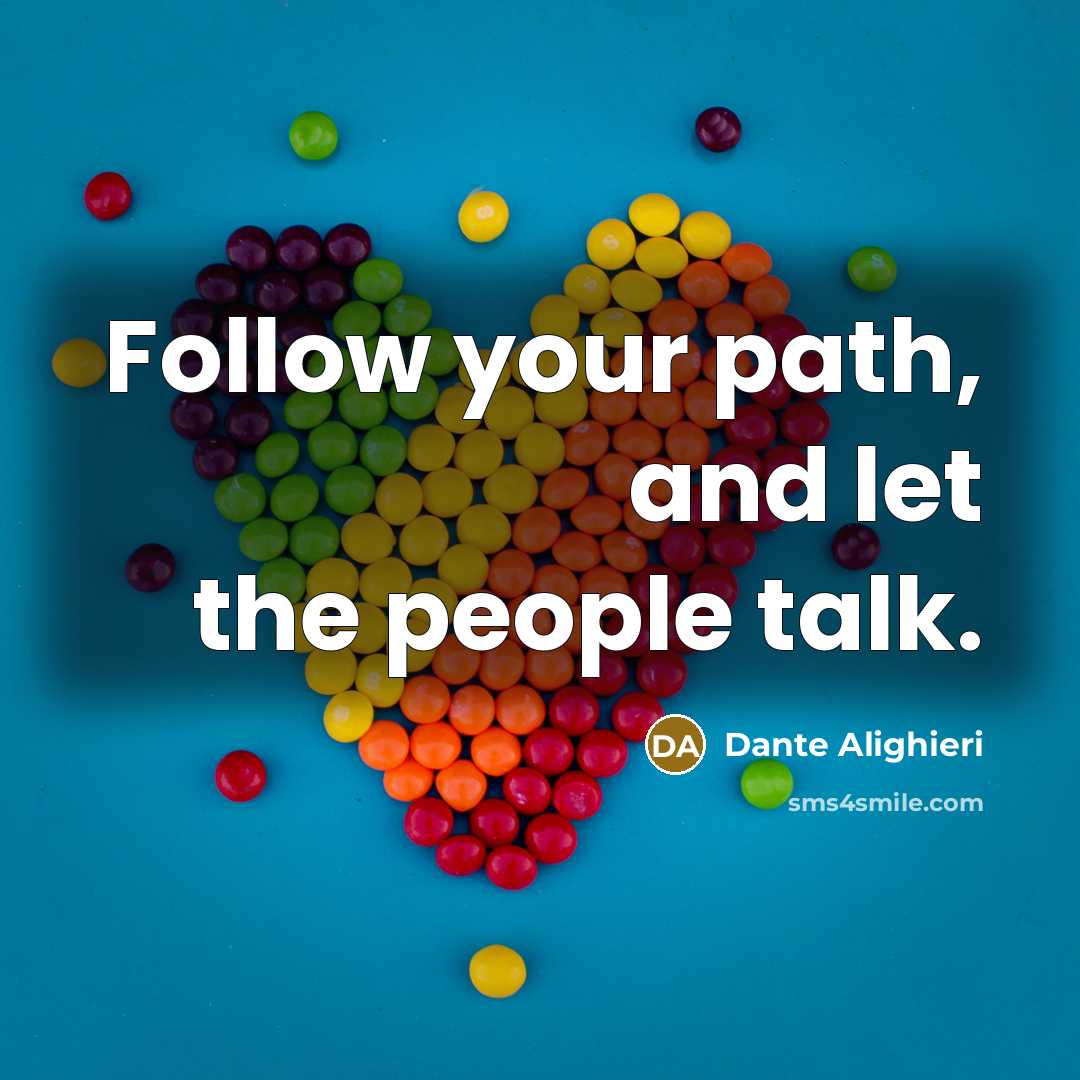 “Follow your path, and let the people talk.…” quote by Dante Alighieri