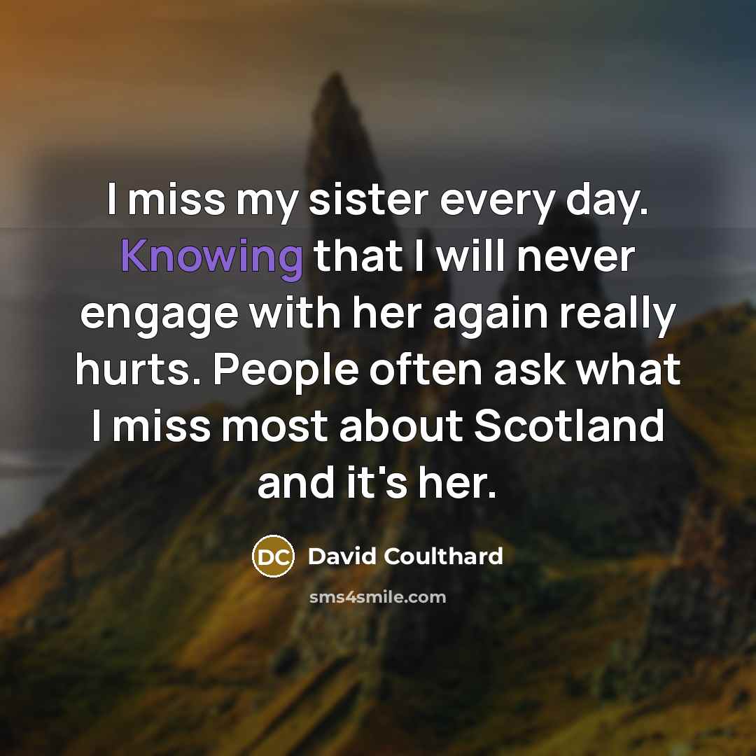 “I miss my sister every day. Knowing that I will…” quote by David Coulthard