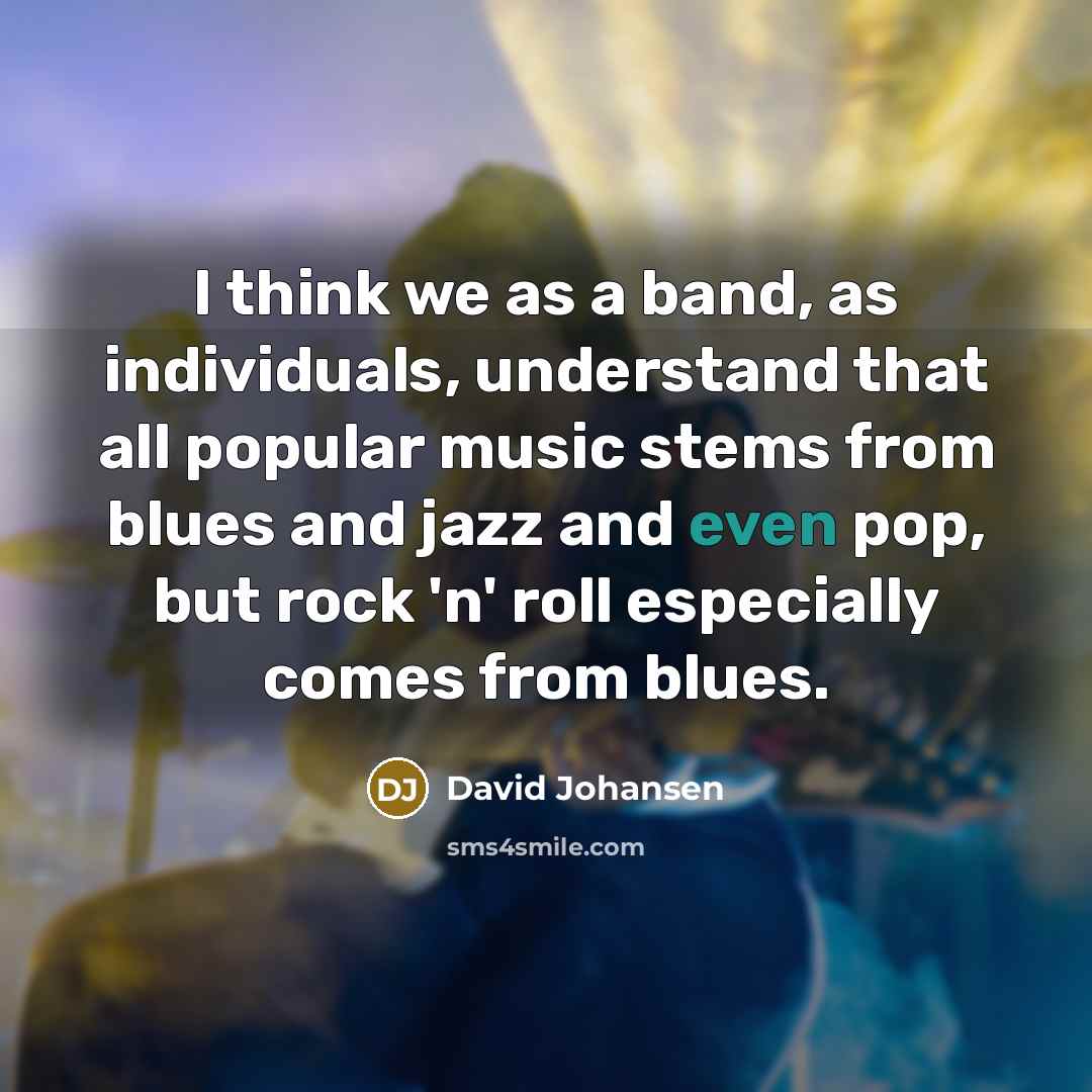 “I think we as a band, as individuals, understand that…” quote by David Johansen