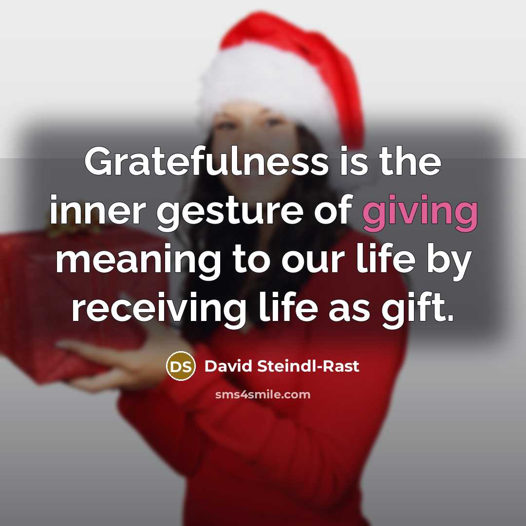 “Gratefulness is the inner gesture of giving meaning to our…” quote by David Steindl-Rast